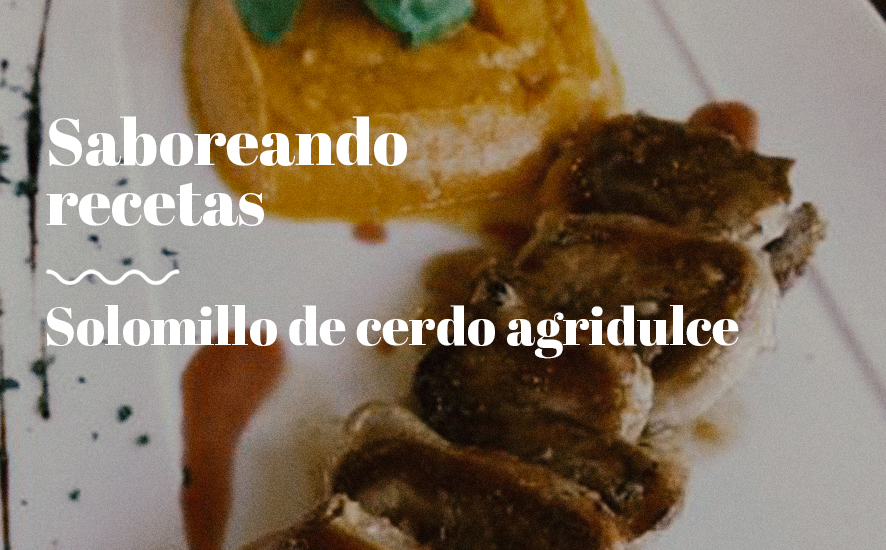 Solomillo de cerdo agridulce - Saborea Huelva